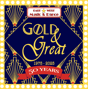 Gold & Great - Celebrating 50 Years | East West Music & Dance